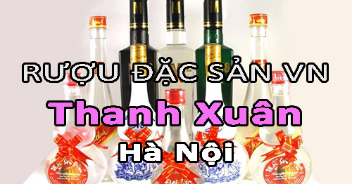 Tìm NPP rượu đặc sản Việt Nam uy tín ở Thanh Xuân - Hà Nội